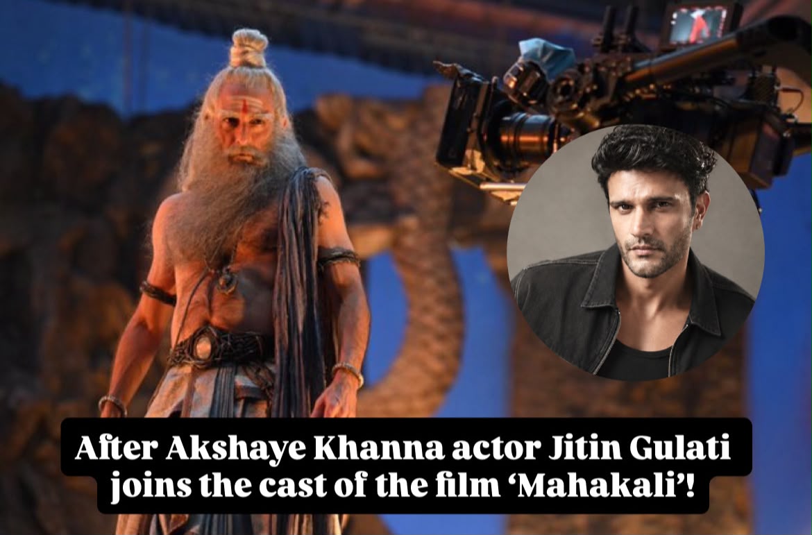 Jitin Gulati Joins Akshaye Khanna for  Prasanth Varma Cinematic Universe’s (PVCU) next mythological film Mahakali in a Powerful Pivotal Role