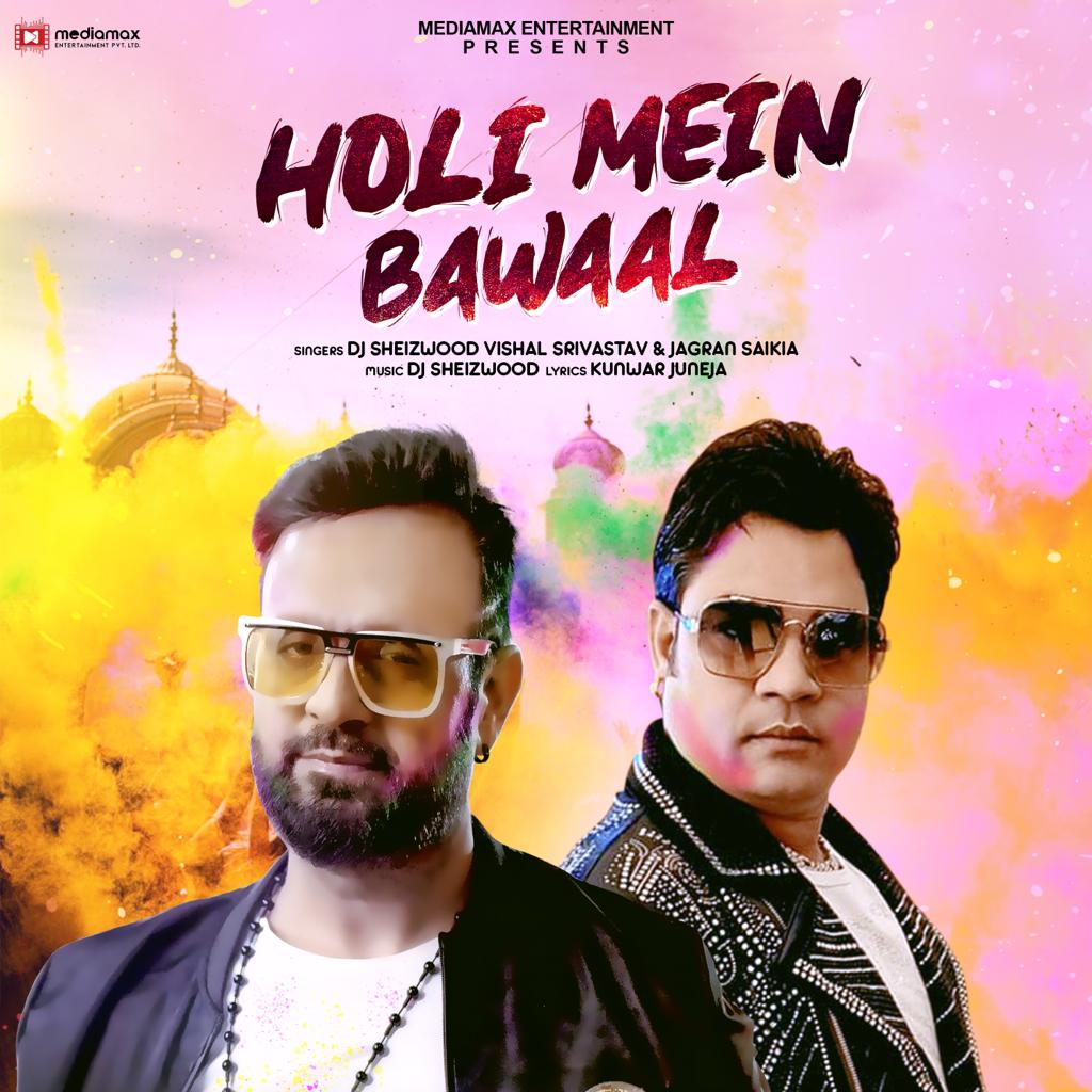 Celebrate this Holi with Mediamax Entertainment & DJ Sheizwood ‘s new song "Holi Mein Bawaal"*sung by Vishal Srivastav