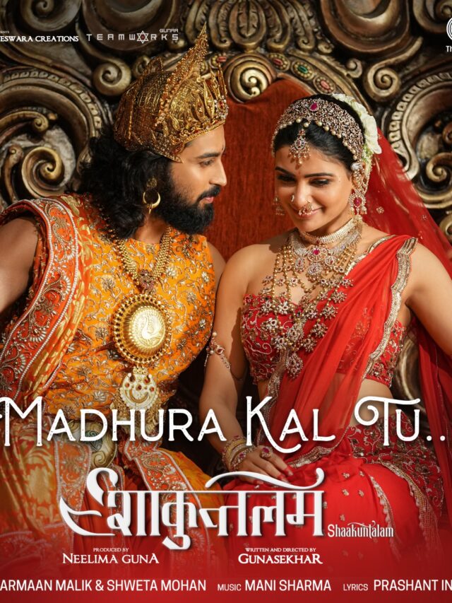 Shakuntalam's "Madhur Kal Tu" by Armaan Malik & Shweta Mohan portrays the phase of love and affection